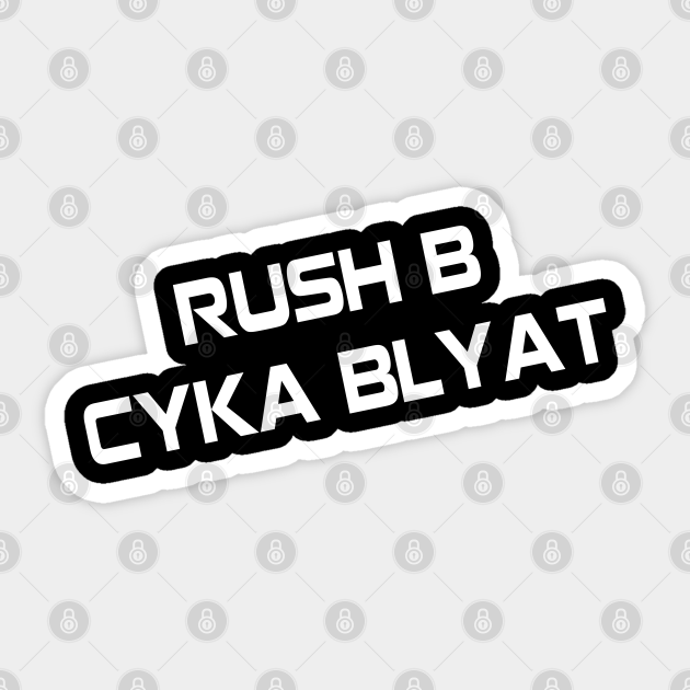 Rush B Cyka Blyat Cs Go Sticker TeePublic
